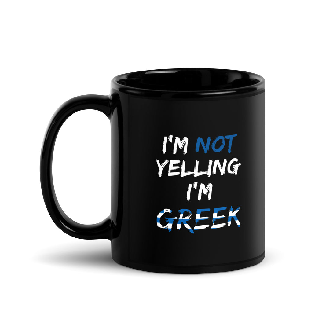 I'm not Yelling I'm Greek - Black Glossy Mug