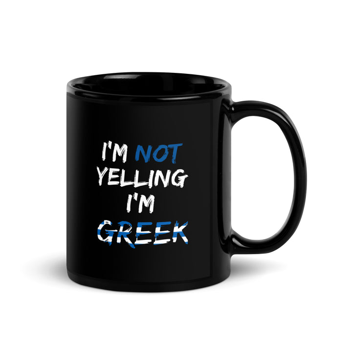 I'm not Yelling I'm Greek - Black Glossy Mug