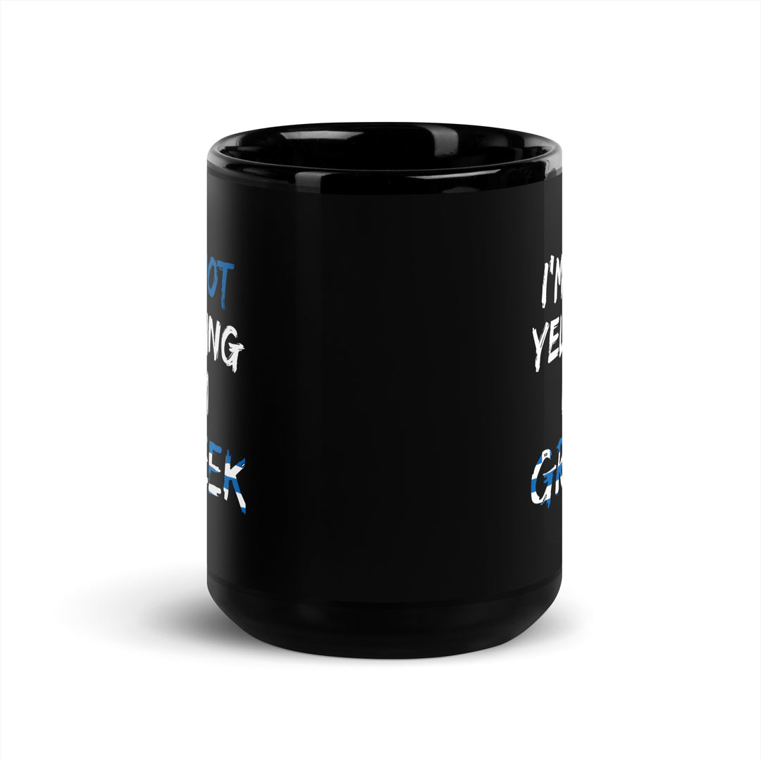 I'm not Yelling I'm Greek - Black Glossy Mug