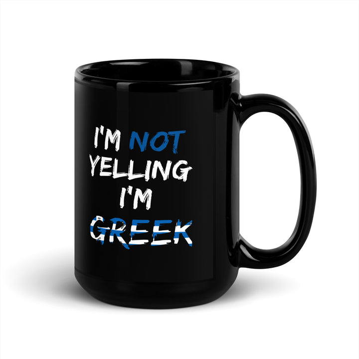 I'm not Yelling I'm Greek - Black Glossy Mug