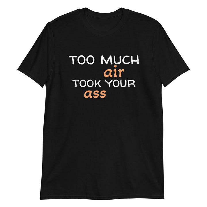 Too much air Short-Sleeve Unisex T-Shirt