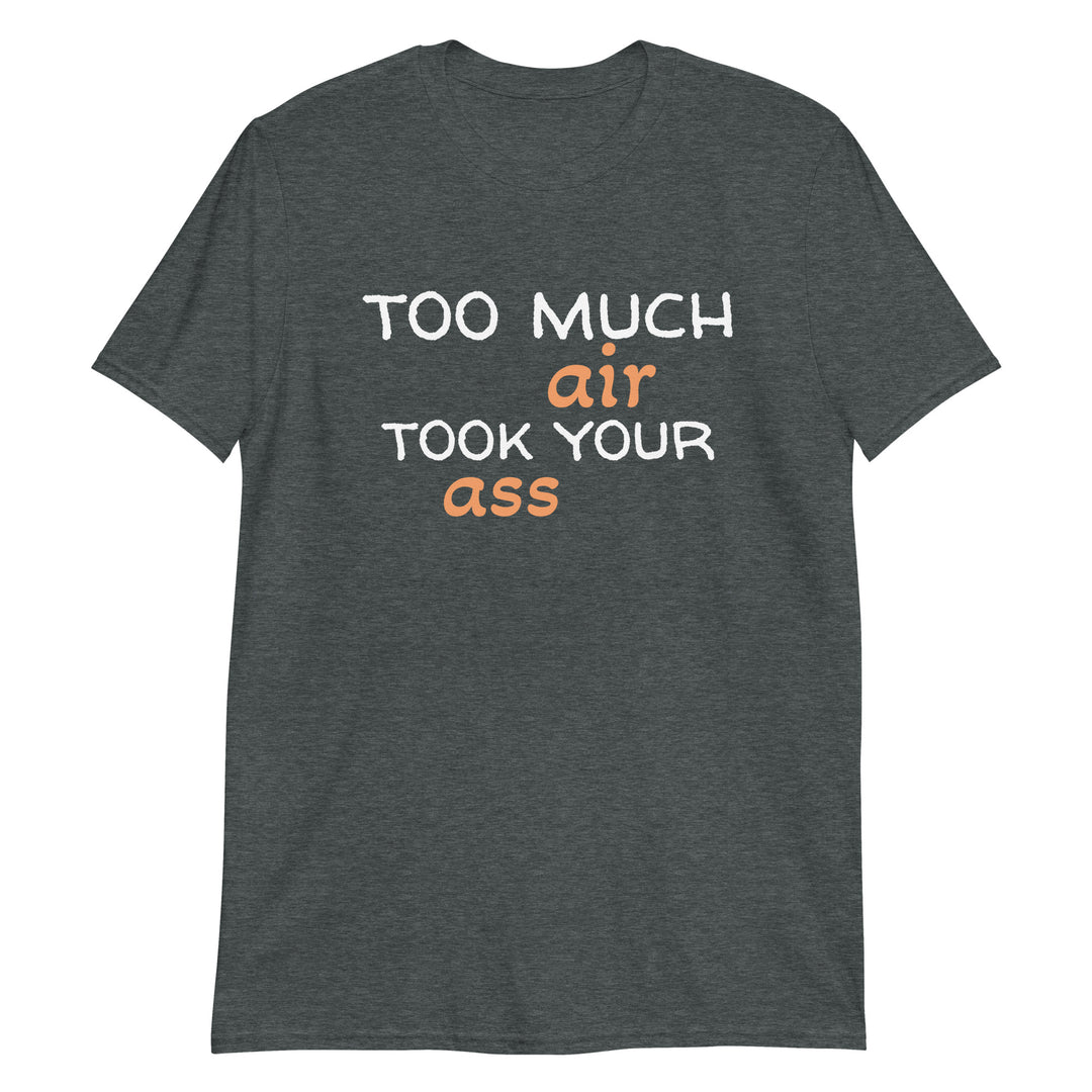 Too much air Short-Sleeve Unisex T-Shirt