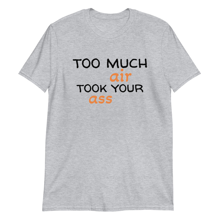 Too much air Short-Sleeve Unisex T-Shirt