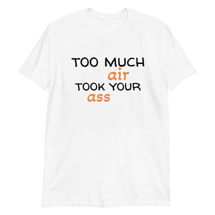 Too much air Short-Sleeve Unisex T-Shirt