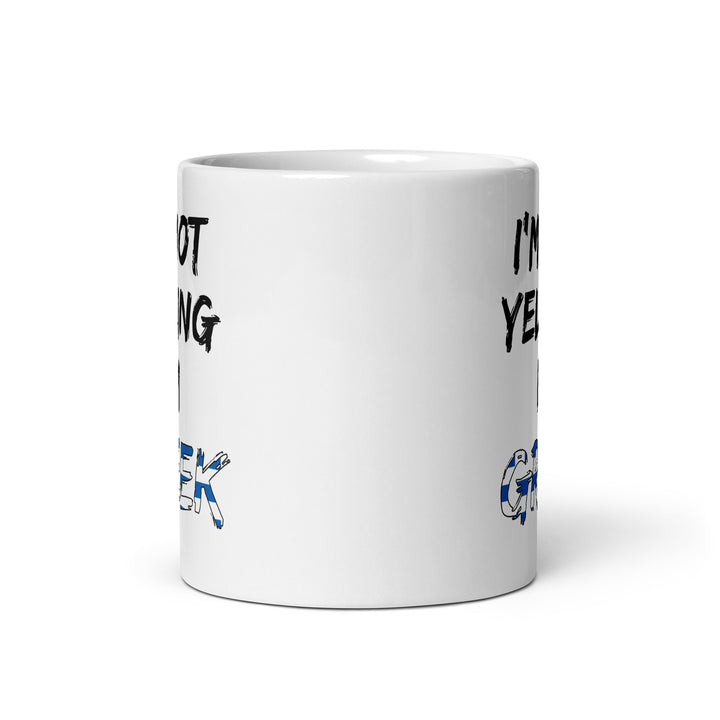 I'm not Yelling I'm Greek - White glossy mug