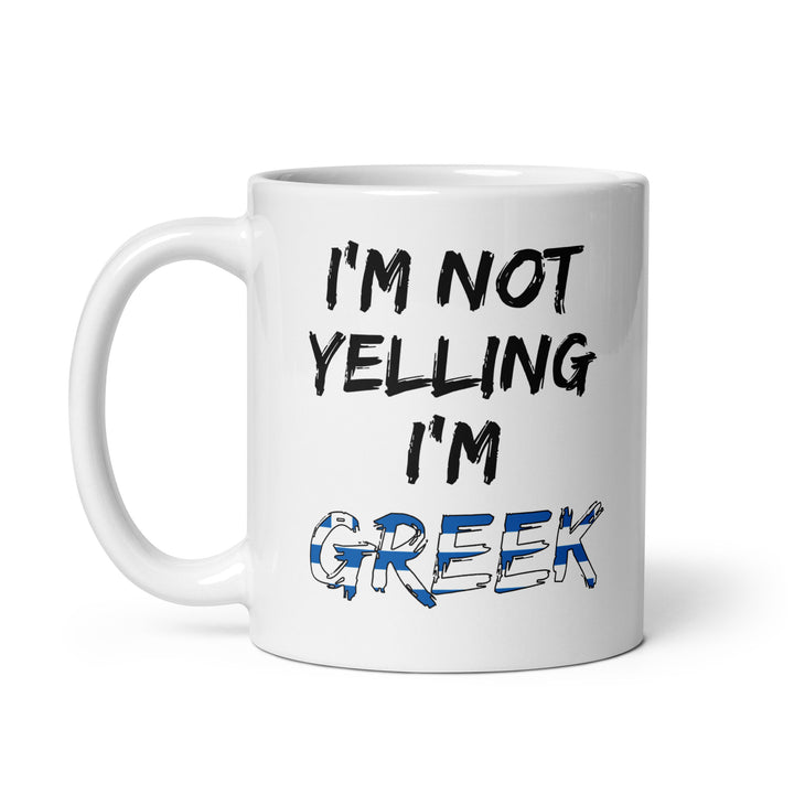 I'm not Yelling I'm Greek - White glossy mug