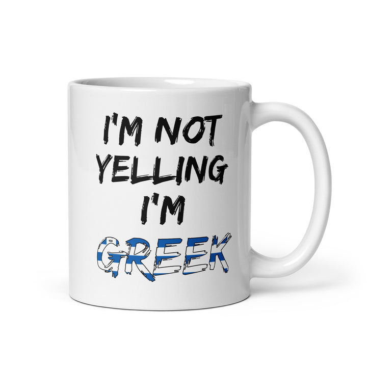 I'm not Yelling I'm Greek - White glossy mug