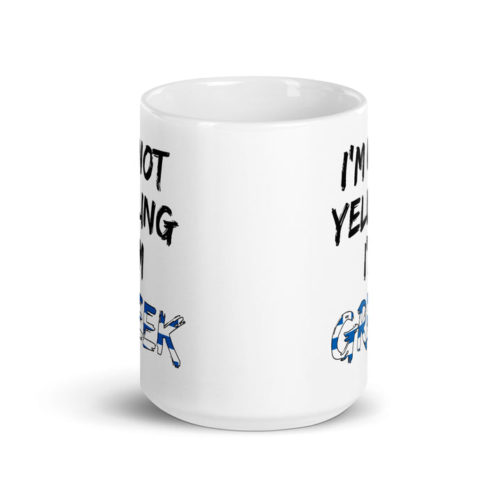 I'm not Yelling I'm Greek - White glossy mug