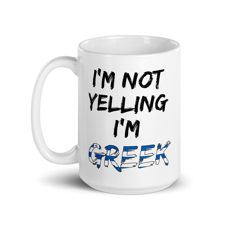 I'm not Yelling I'm Greek - White glossy mug