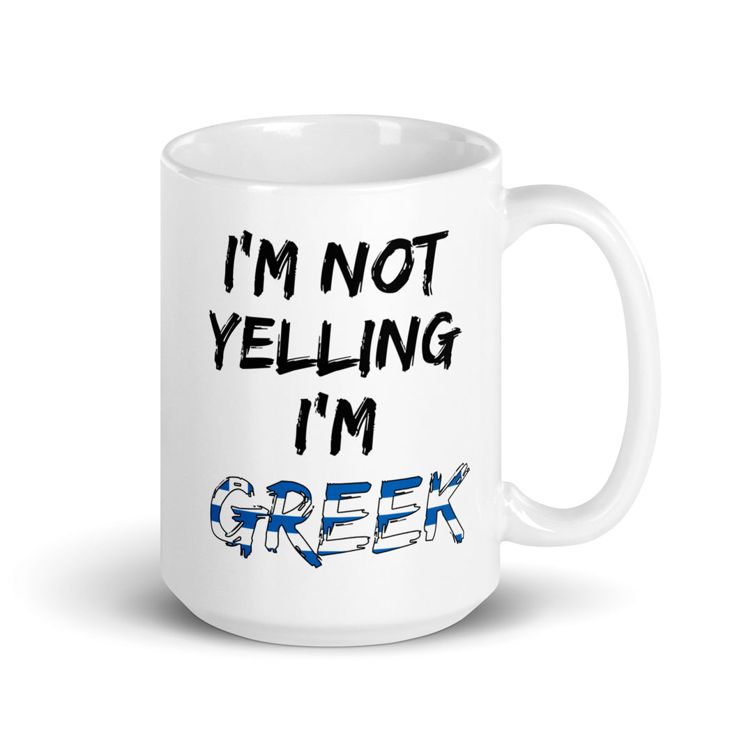 I'm not Yelling I'm Greek - White glossy mug